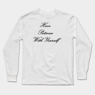 Have Patience With Yourself Long Sleeve T-Shirt